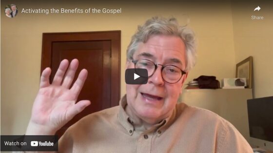 Activating the Benefits of the Gospel [Audio & Video]